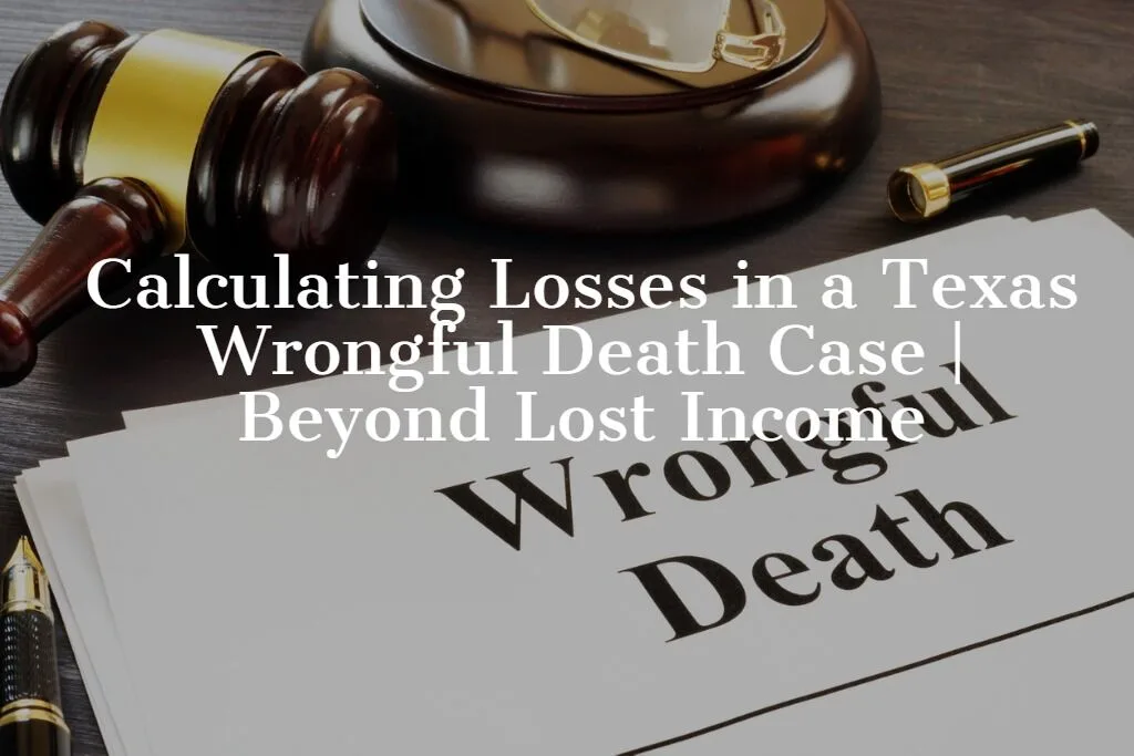 Texas wrongful death case with gavel and documents showing lost income calculation.